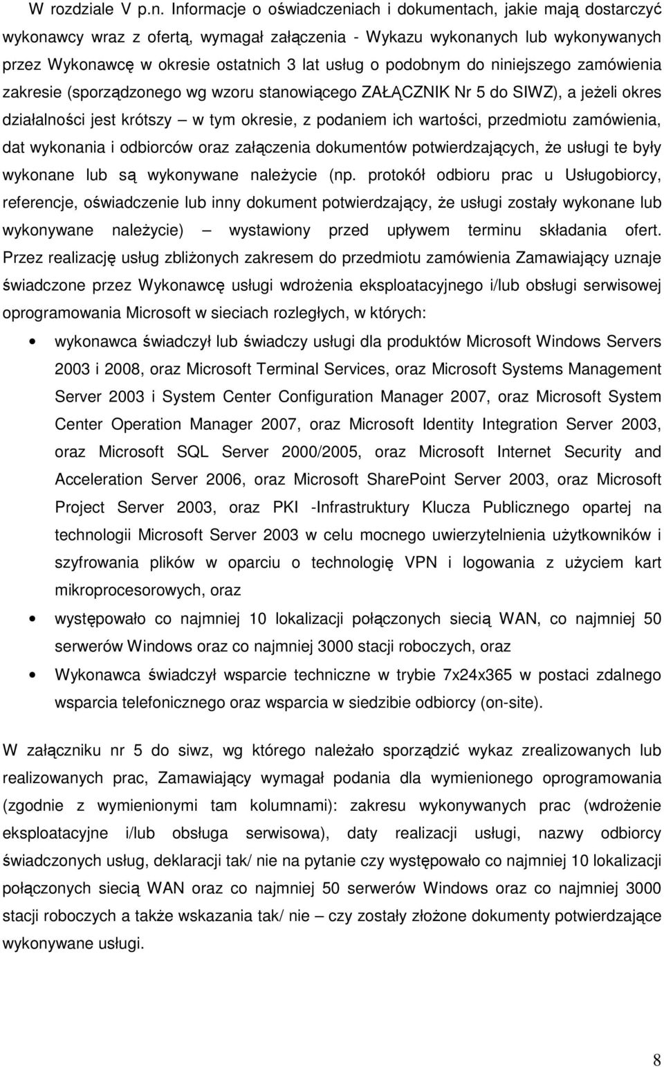 podobnym do niniejszego zamówienia zakresie (sporządzonego wg wzoru stanowiącego ZAŁĄCZNIK Nr 5 do SIWZ), a jeŝeli okres działalności jest krótszy w tym okresie, z podaniem ich wartości, przedmiotu