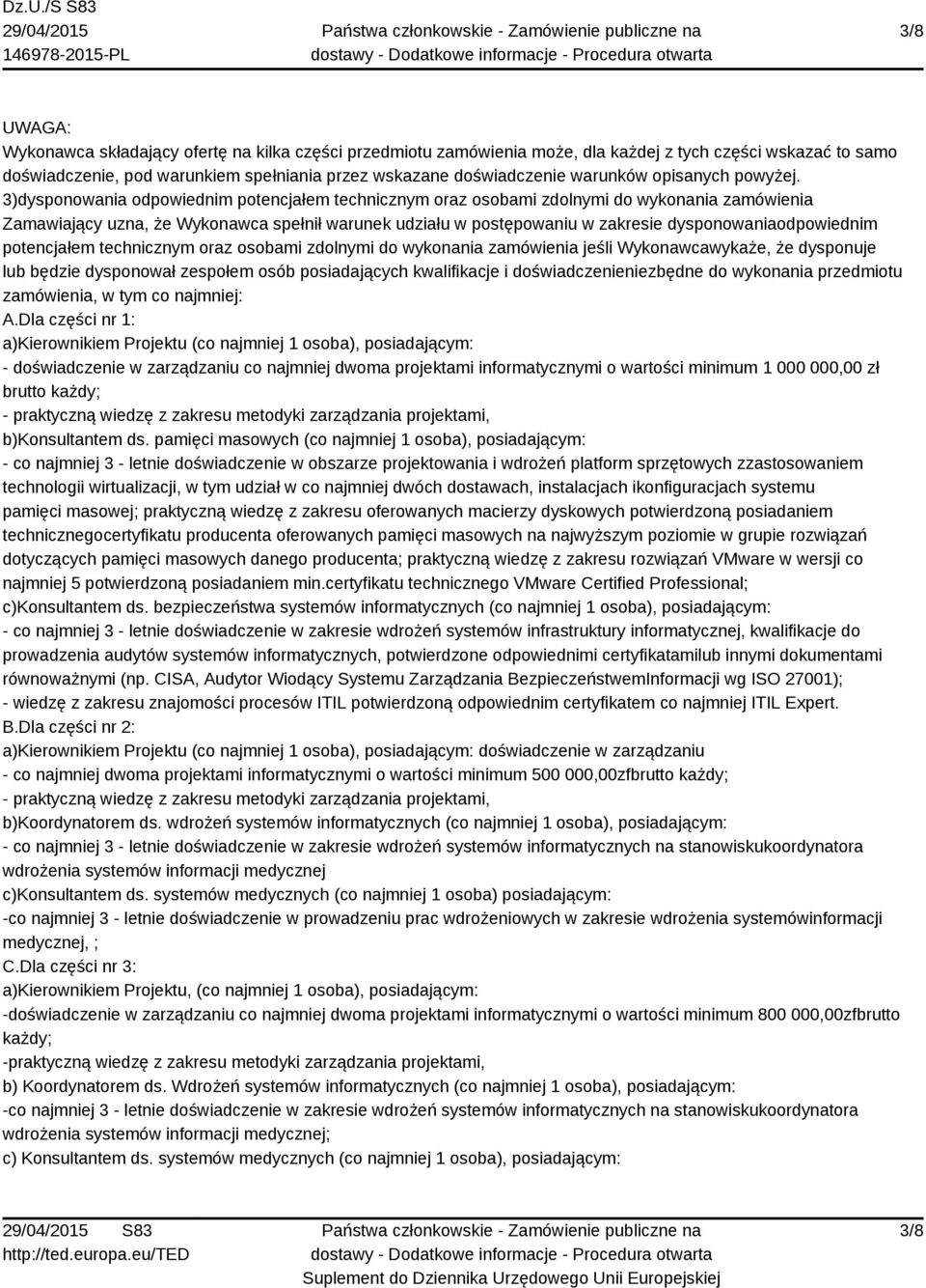 3)dysponowania odpowiednim potencjałem technicznym oraz osobami zdolnymi do wykonania zamówienia Zamawiający uzna, że Wykonawca spełnił warunek udziału w postępowaniu w zakresie