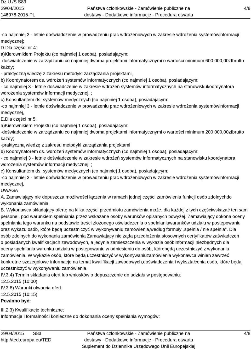 wdrożeń systemów informatycznych (co najmniej 1 osoba), posiadającym: - co najmniej 3 - letnie doświadczenie w zakresie wdrożeń systemów informatycznych na stanowiskukoordynatora wdrożenia systemów