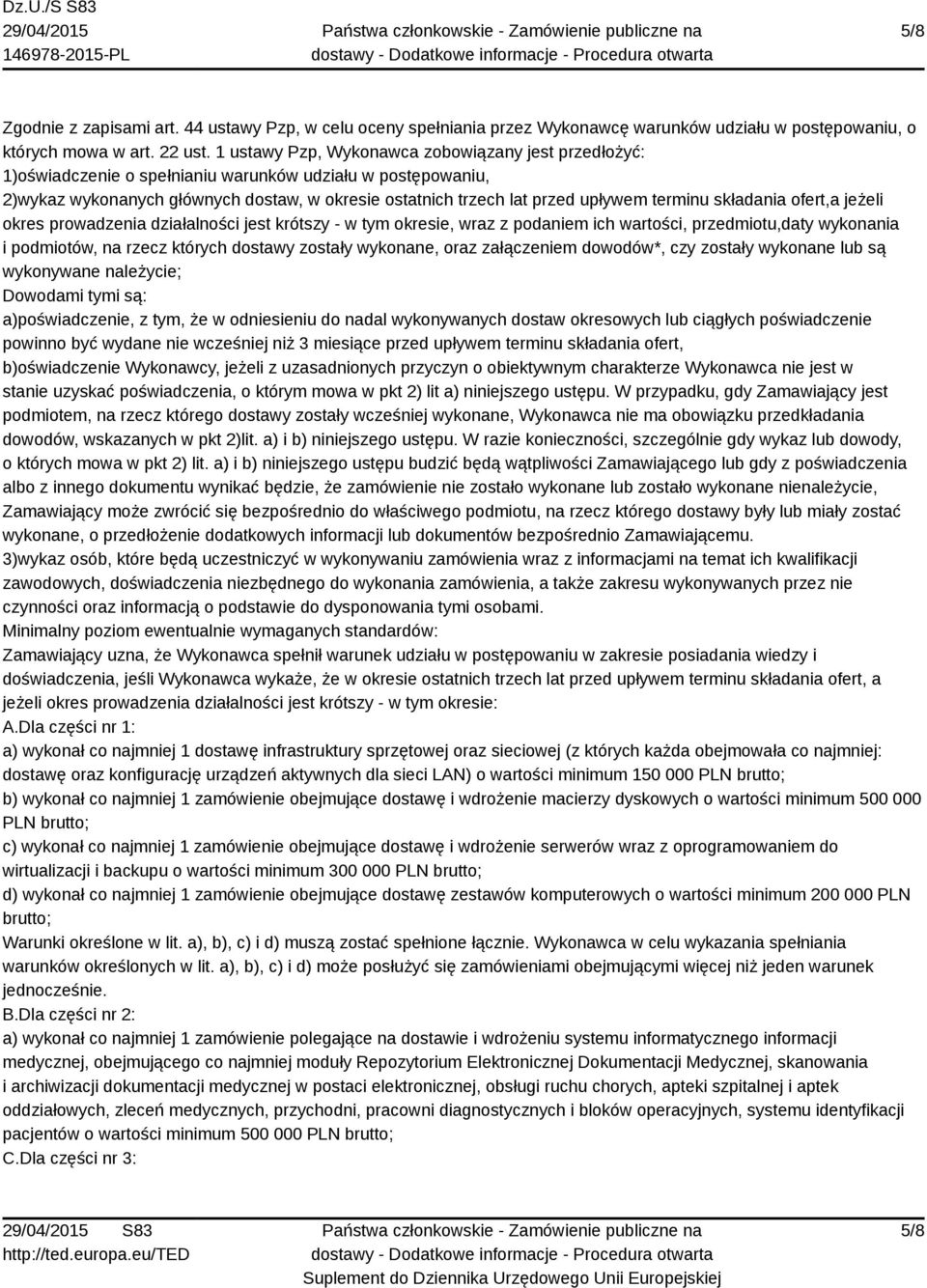 terminu składania ofert,a jeżeli okres prowadzenia działalności jest krótszy - w tym okresie, wraz z podaniem ich wartości, przedmiotu,daty wykonania i podmiotów, na rzecz których dostawy zostały