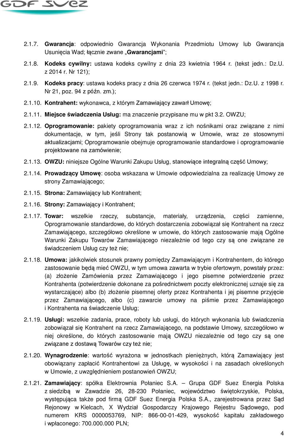 Kontrahent: wykonawca, z którym Zamawiający zawarł Umowę; 2.1.11. Miejsce świadczenia Usług: ma znaczenie przypisane mu w pkt 3.2. OWZU; 2.1.12.