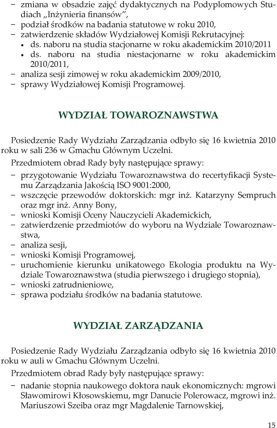 naboru na studia niestacjonarne w roku akademickim 2010/2011, analiza sesji zimowej w roku akademickim 2009/2010, sprawy Wydziałowej Komisji Programowej.