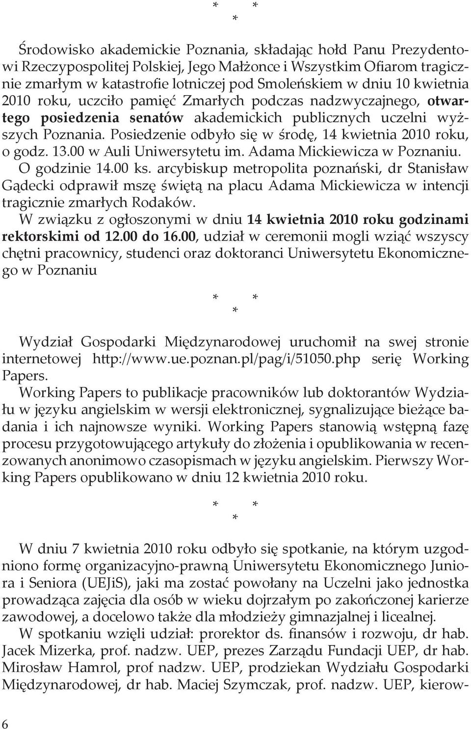 Posiedzenie odbyło się w środę, 14 kwietnia 2010 roku, o godz. 13.00 w Auli Uniwersytetu im. Adama Mickiewicza w Poznaniu. godzinie 14.00 ks.