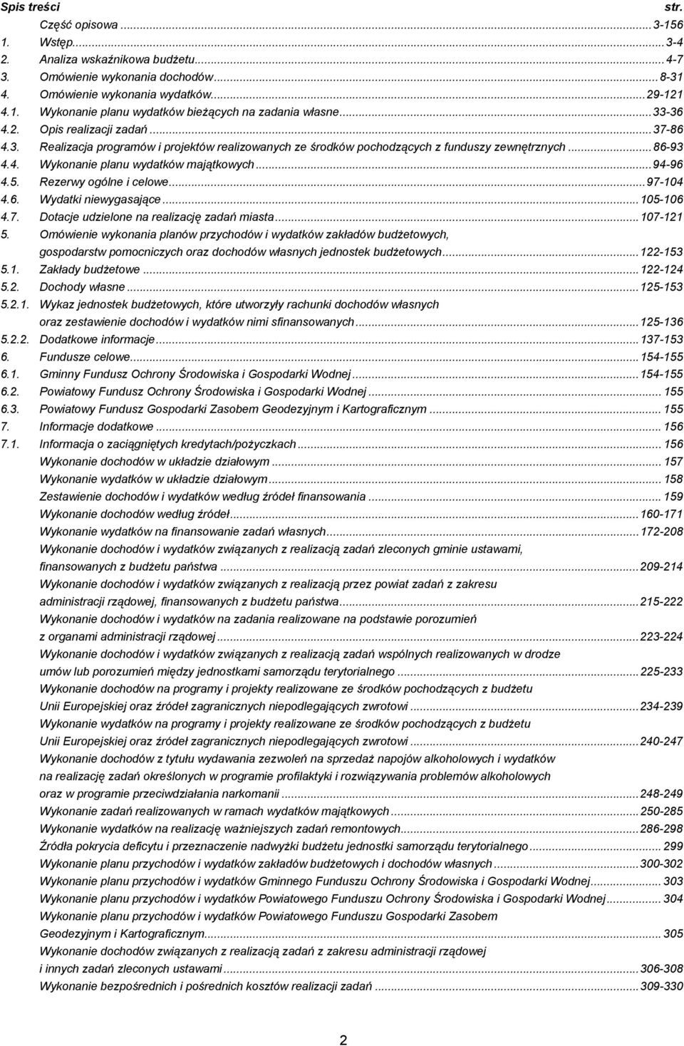 ..94-96 4.5. Rezerwy ogólne i celowe...97-104 4.6. Wydatki niewygasające...105-106 4.7. Dotacje udzielone na realizację zadań miasta...107-121 5.