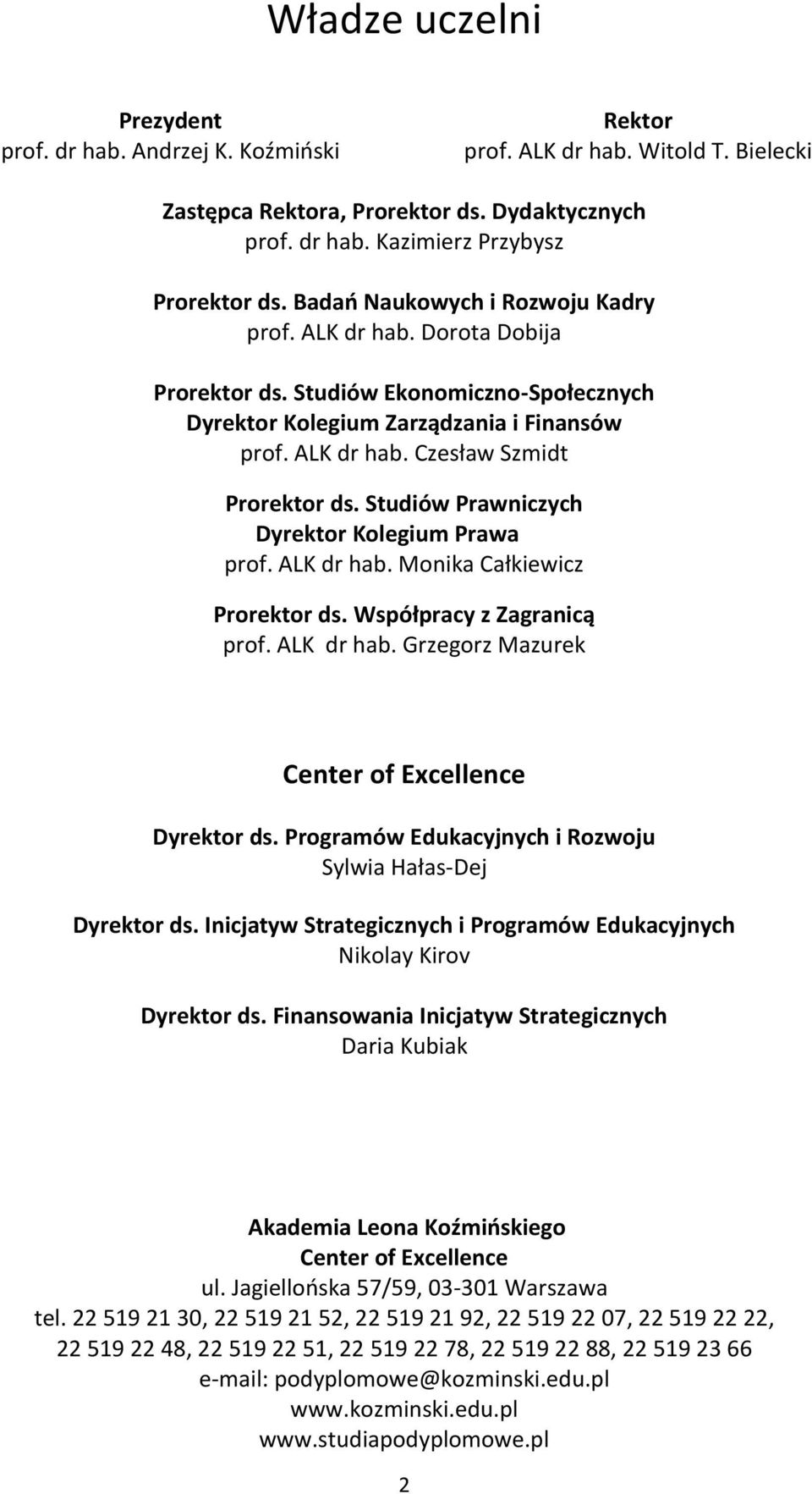 Studiów Prawniczych Dyrektor Kolegium Prawa prof. ALK dr hab. Monika Całkiewicz Prorektor ds. Współpracy z Zagranicą prof. ALK dr hab. Grzegorz Mazurek Center of Excellence Dyrektor ds.