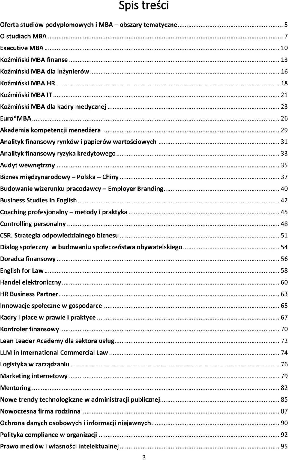 .. 31 Analityk finansowy ryzyka kredytowego... 33 Audyt wewnętrzny... 35 Biznes międzynarodowy Polska Chiny... 37 Budowanie wizerunku pracodawcy Employer Branding... 40 Business Studies in English.