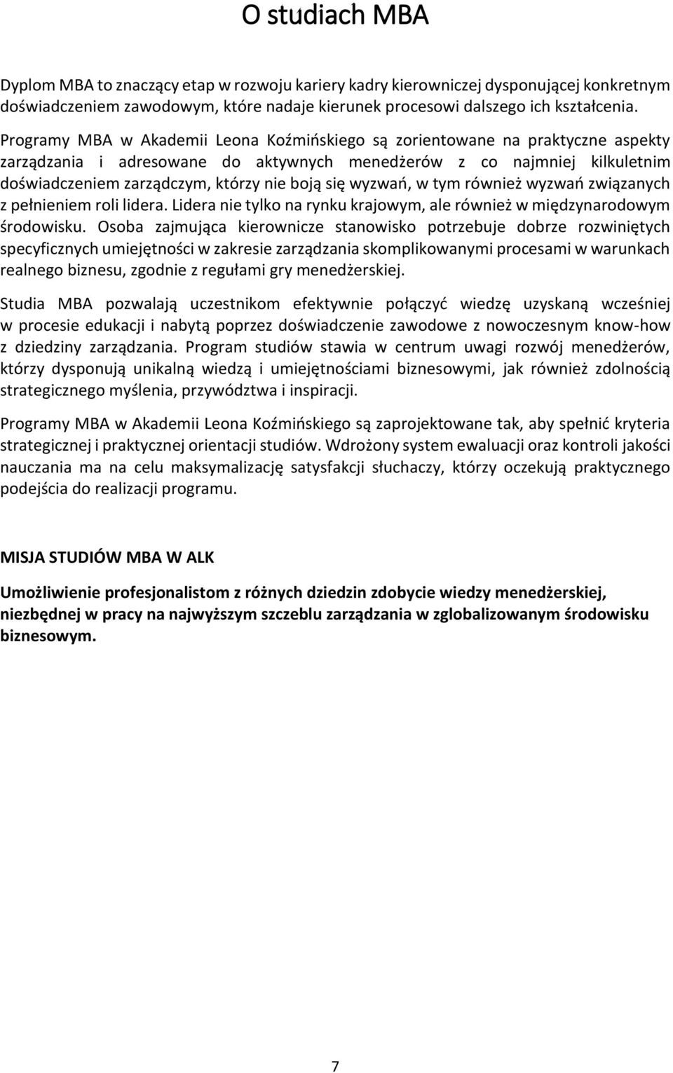 się wyzwań, w tym również wyzwań związanych z pełnieniem roli lidera. Lidera nie tylko na rynku krajowym, ale również w międzynarodowym środowisku.