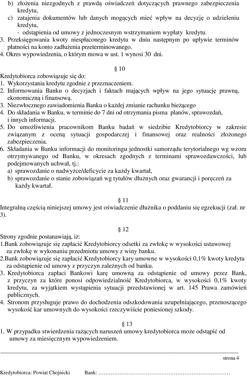 Okres wypowiedzenia, o którym mowa w ust. 1 wynosi 30 dni. 10 Kredytobiorca zobowiązuje się do: 1. Wykorzystania kredytu zgodnie z przeznaczeniem. 2.