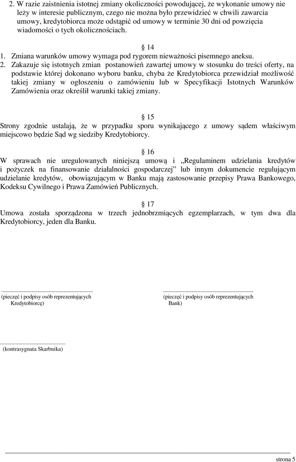 Zakazuje się istotnych zmian postanowień zawartej umowy w stosunku do treści oferty, na podstawie której dokonano wyboru banku, chyba że Kredytobiorca przewidział możliwość takiej zmiany w ogłoszeniu