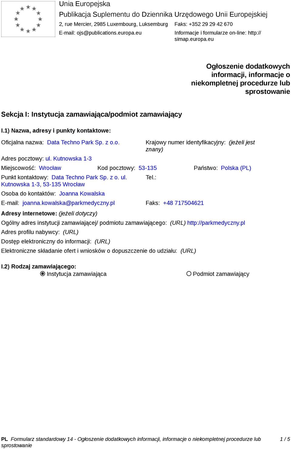 1) Nazwa, adresy i punkty kontaktowe: Oficjalna nazwa: Data Techno Park Sp. z o.o. Adres pocztowy: ul.