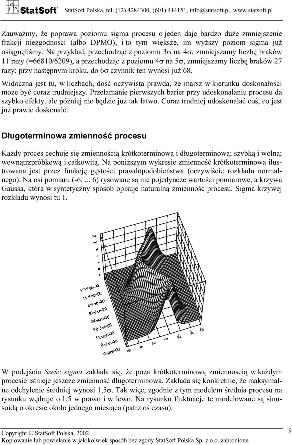 ten wynosi już 68. Widoczna jest tu, w liczbach, dość oczywista prawda, że marsz w kierunku doskonałości może być coraz trudniejszy.