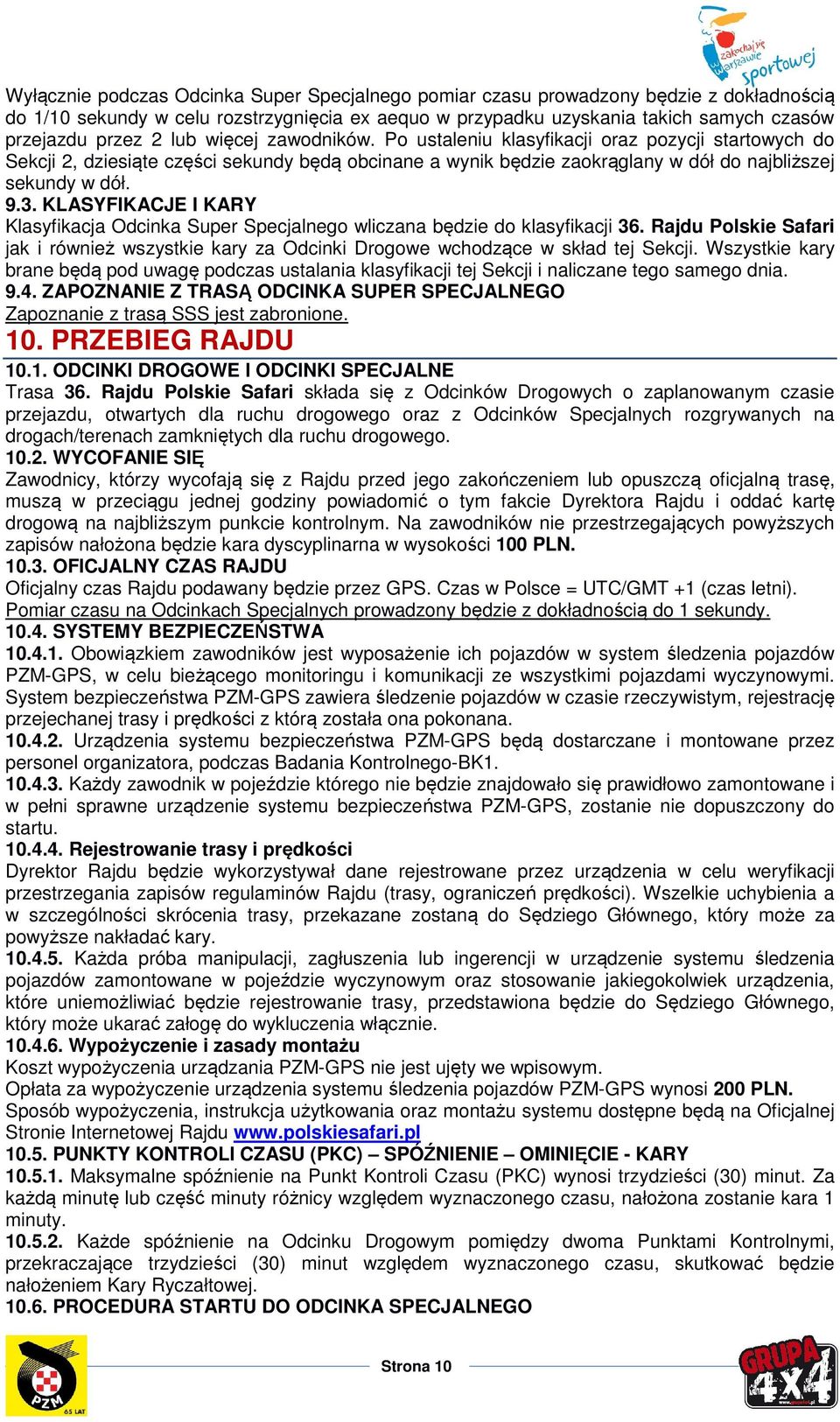 KLASYFIKACJE I KARY Klasyfikacja Odcinka Super Specjalnego wliczana będzie do klasyfikacji 36. Rajdu Polskie Safari jak i również wszystkie kary za Odcinki Drogowe wchodzące w skład tej Sekcji.