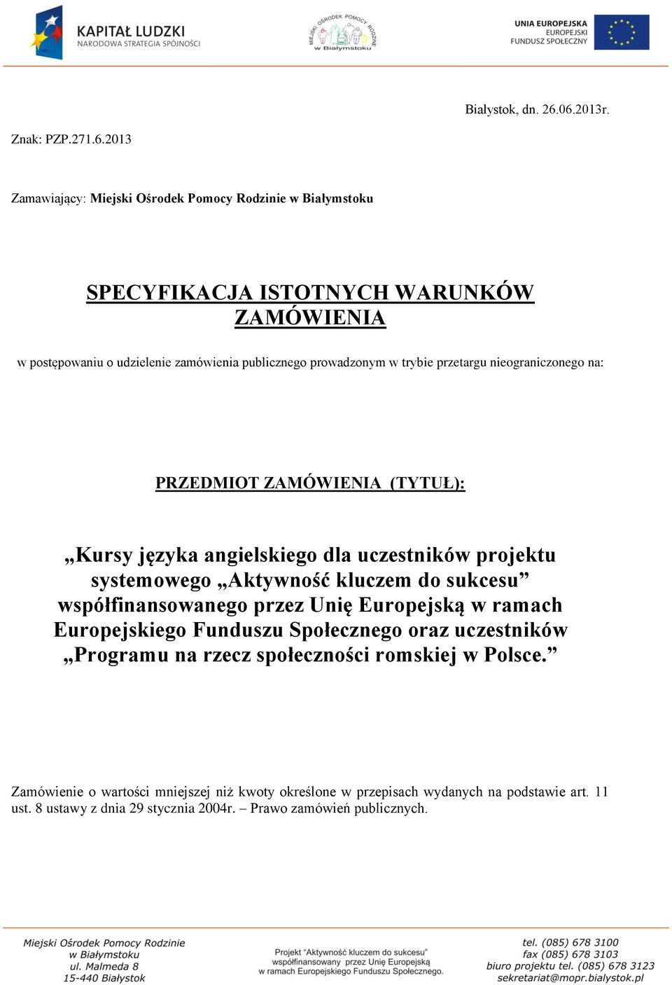 publicznego prowadzonym w trybie przetargu nieograniczonego na: PRZEDMIOT ZAMÓWIENIA (TYTUŁ): Kursy języka angielskiego dla uczestników projektu systemowego Aktywność