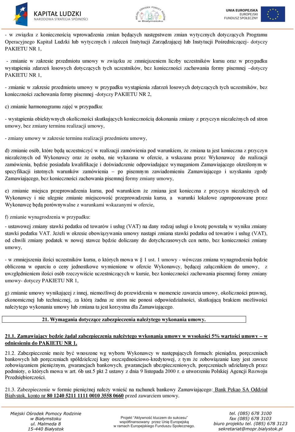 uczestników, bez konieczności zachowania formy pisemnej dotyczy PAKIETU NR 1, - zmianie w zakresie przedmiotu umowy w przypadku wystąpienia zdarzeń losowych dotyczących tych uczestników, bez