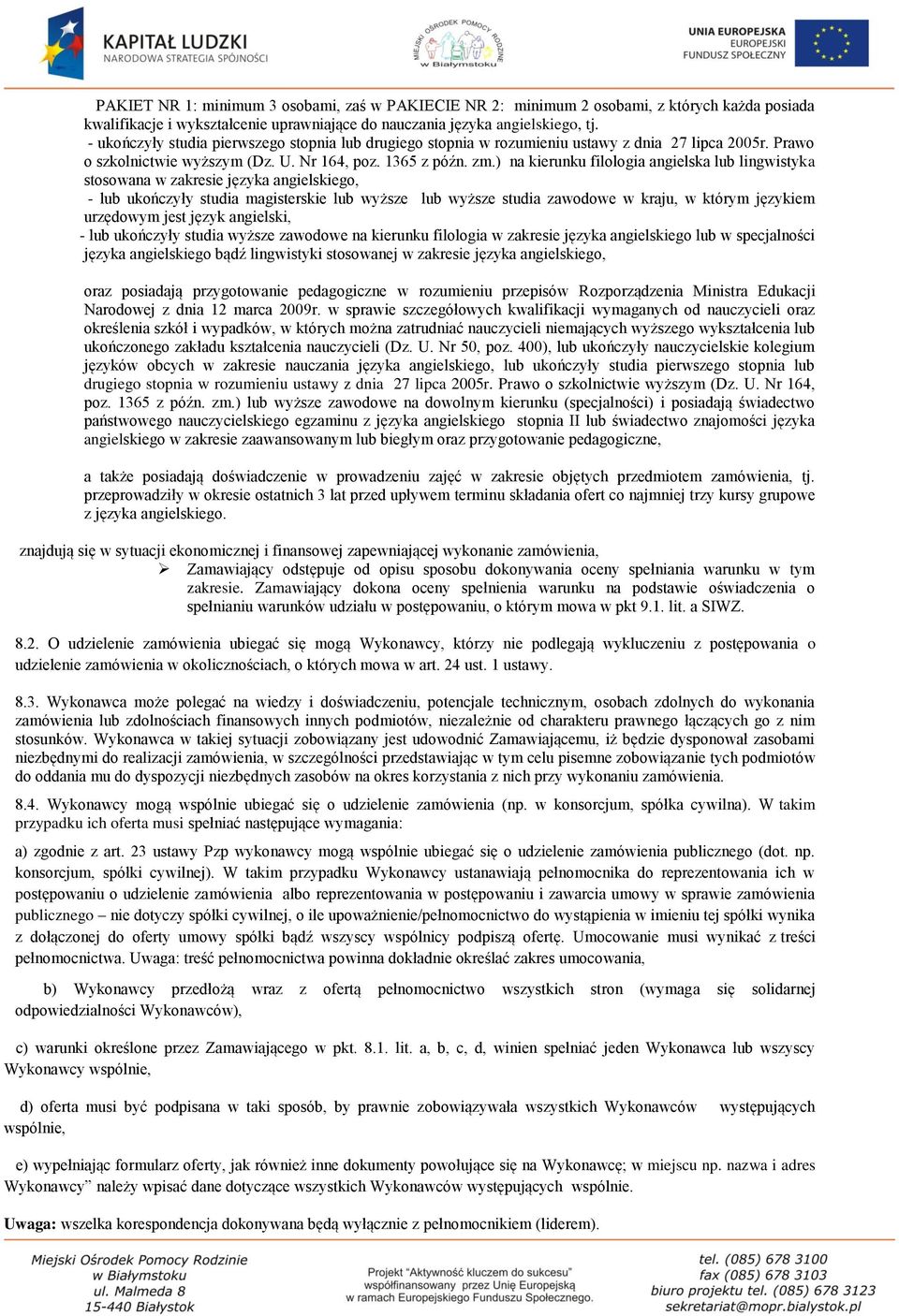 ) na kierunku filologia angielska lub lingwistyka stosowana w zakresie języka angielskiego, - lub ukończyły studia magisterskie lub wyższe lub wyższe studia zawodowe w kraju, w którym językiem