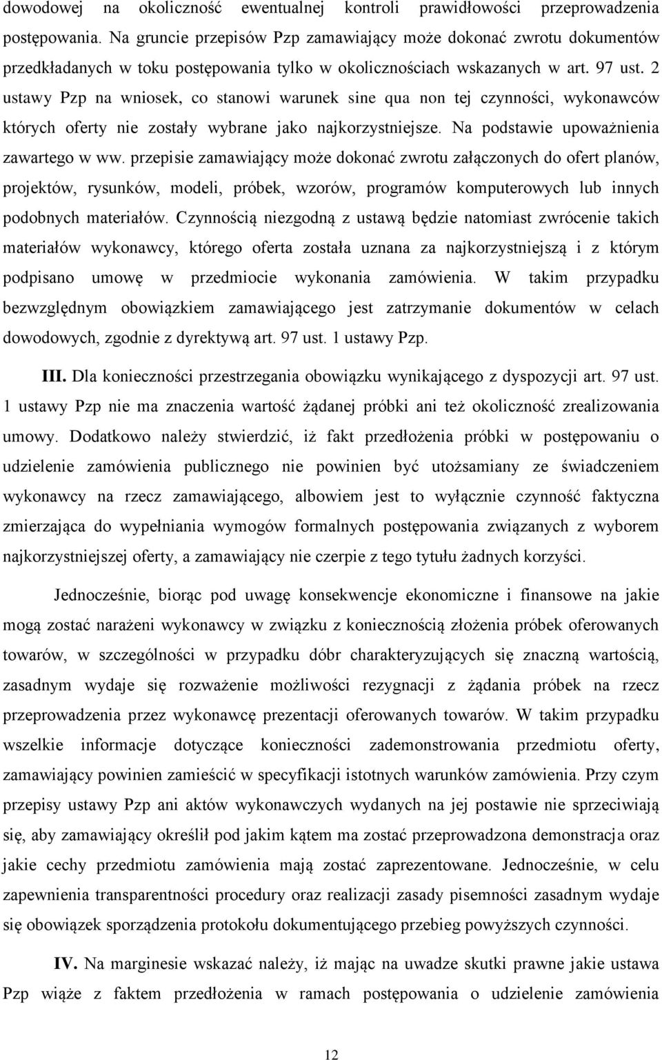 2 ustawy Pzp na wniosek, co stanowi warunek sine qua non tej czynności, wykonawców których oferty nie zostały wybrane jako najkorzystniejsze. Na podstawie upoważnienia zawartego w ww.