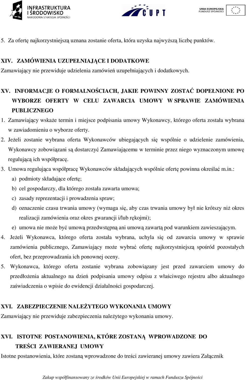 INFORMACJE O FORMALNOŚCIACH, JAKIE POWINNY ZOSTAĆ DOPEŁNIONE PO WYBORZE OFERTY W CELU ZAWARCIA UMOWY W SPRAWIE ZAMÓWIENIA PUBLICZNEGO 1.