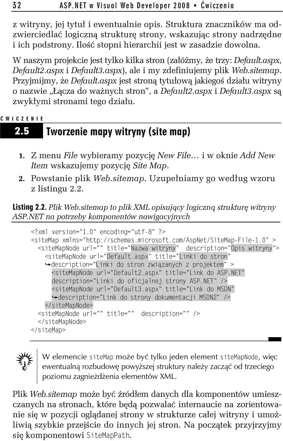 W naszym projekcie jest tylko kilka stron (za ó my, e trzy: Default.aspx, Default2.aspx i Default3.aspx), ale i my zdefiniujemy plik Web.sitemap. Przyjmijmy, e Default.