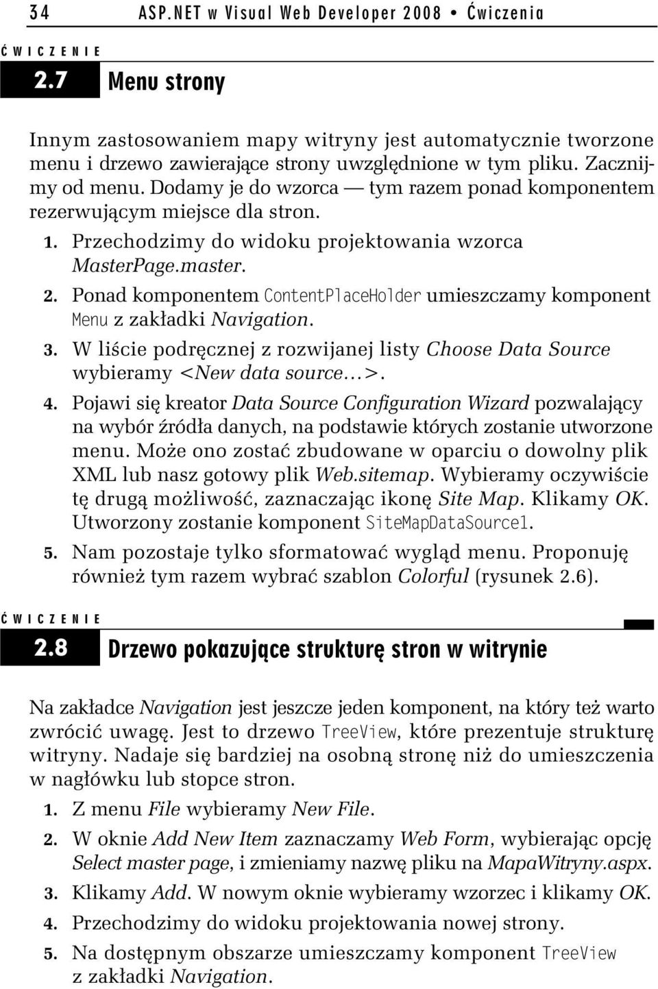 Ponad komponentem ContentPlaceHolder umieszczamy komponent Menu z zak adki Navigation. 3. W li cie podr cznej z rozwijanej listy Choose Data Source wybieramy <New data source >. 4.