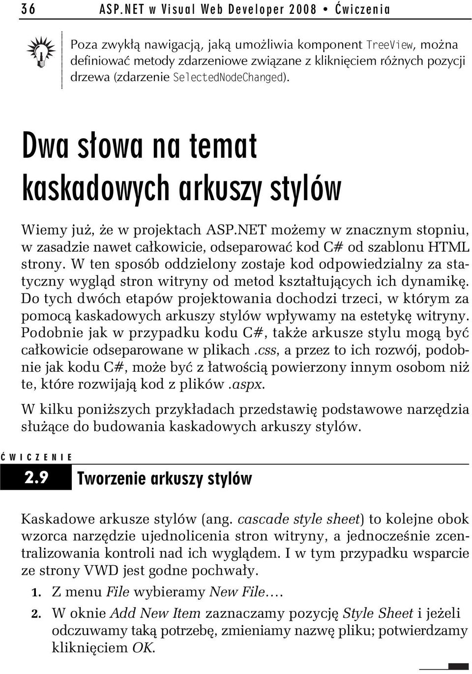 SelectedNodeChanged). Dwa s owa na temat kaskadowych arkuszy stylów Wiemy ju, e w projektach ASP.NET mo emy w znacznym stopniu, w zasadzie nawet ca kowicie, odseparowa kod C# od szablonu HTML strony.