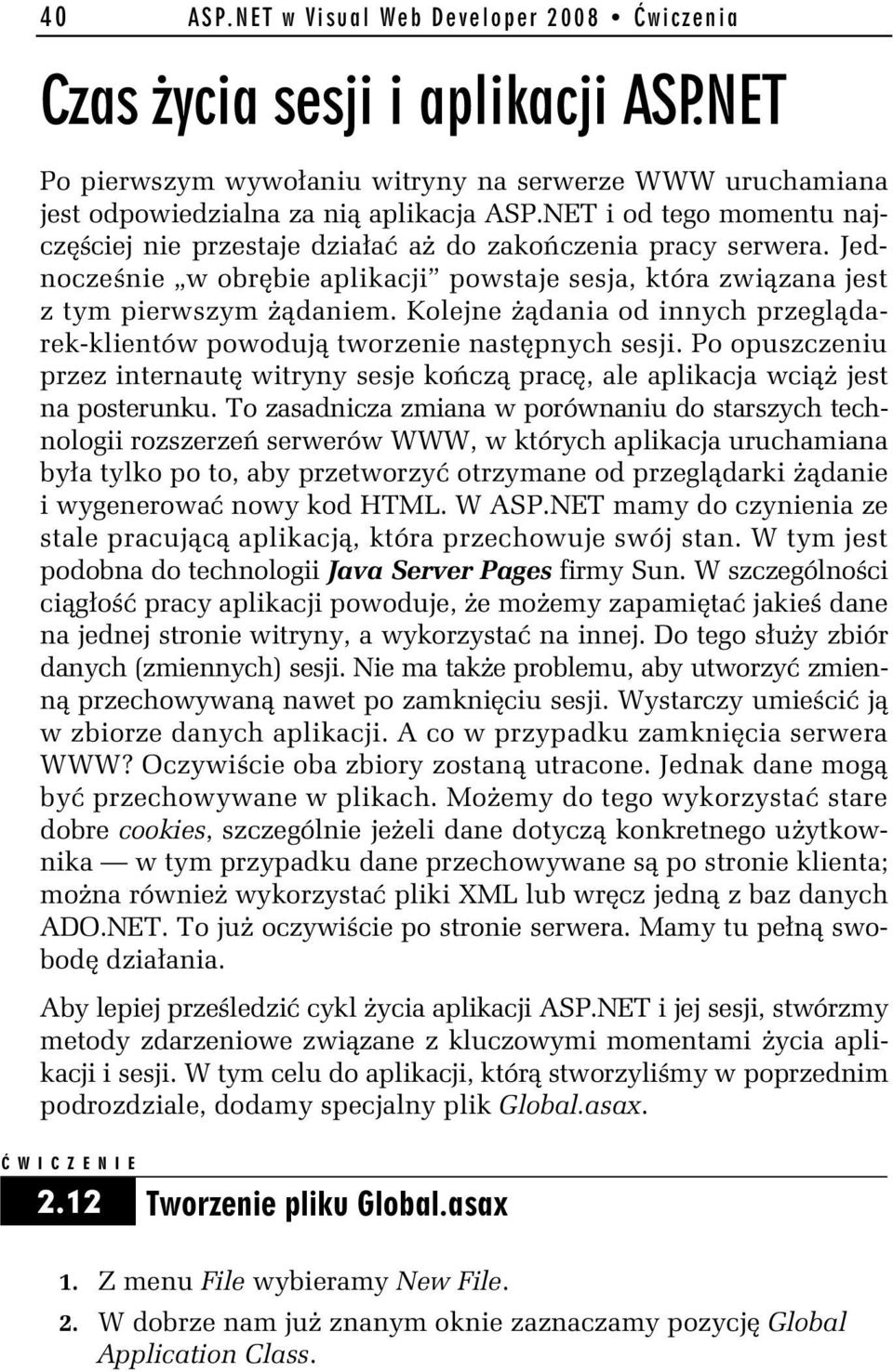 Kolejne dania od innych przegl darek-klientów powoduj tworzenie nast pnych sesji. Po opuszczeniu przez internaut witryny sesje ko cz prac, ale aplikacja wci jest na posterunku.