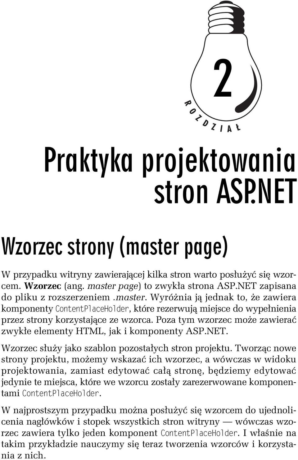 Poza tym wzorzec mo e zawiera zwyk e elementy HTML, jak i komponenty ASP.NET. Wzorzec s u y jako szablon pozosta ych stron projektu.