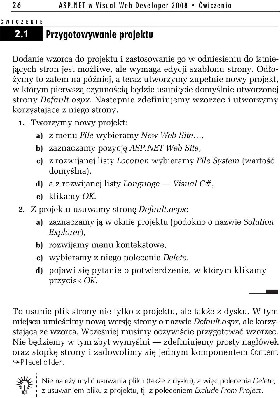 Od o- ymy to zatem na pó niej, a teraz utworzymy zupe nie nowy projekt, w którym pierwsz czynno ci b dzie usuni cie domy lnie utworzonej strony Default.aspx.