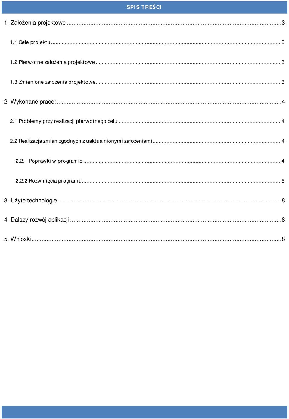 .. 4 2.2.1 Poprawki w programie... 4 2.2.2 Rozwini cia programu... 5 3. U yte technologie... 8 4.