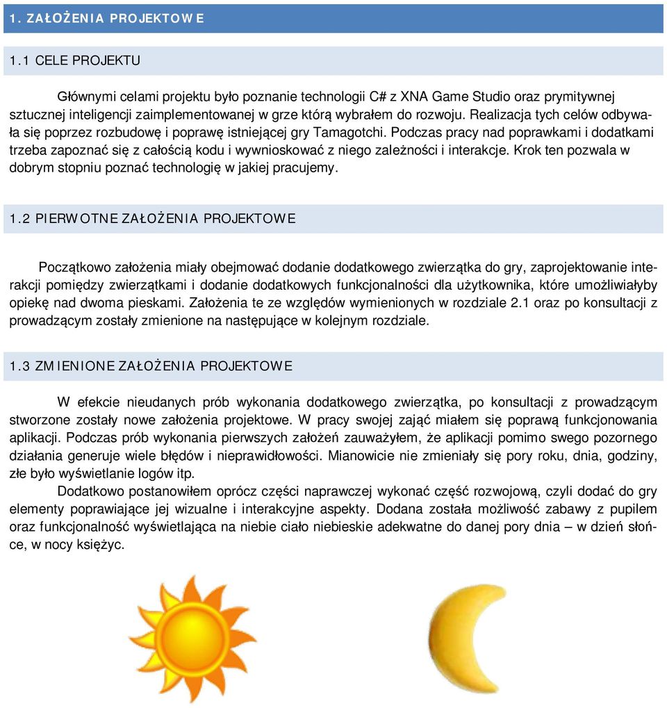 Podczas pracy nad poprawkami i dodatkami trzeba zapozna si z ca ci kodu i wywnioskowa z niego zale no ci i interakcje. Krok ten pozwala w dobrym stopniu pozna technologi w jakiej pracujemy. 1.