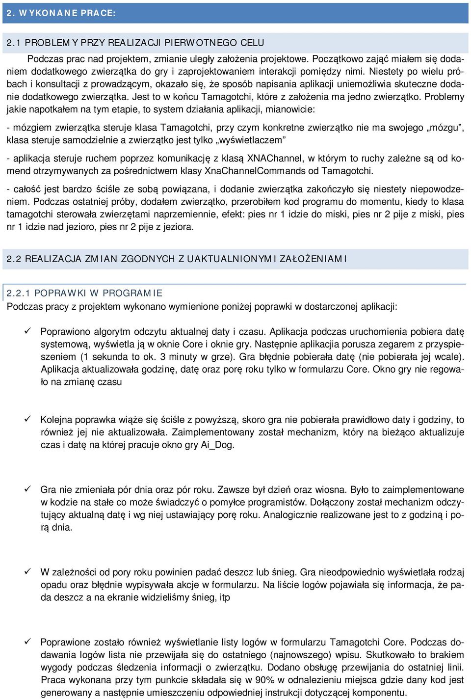 Niestety po wielu próbach i konsultacji z prowadz cym, okaza o si, e sposób napisania aplikacji uniemo liwia skuteczne dodanie dodatkowego zwierz tka.