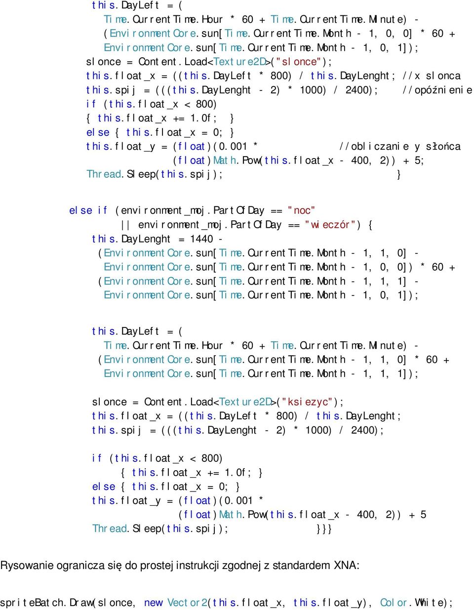 float_x += 1.0f; } else { this.float_x = 0; } this.float_y = (float)(0.001 * //obliczanie y s ca (float)math.pow(this.float_x - 400, 2)) + 5; Thread.Sleep(this.spij); } else if (environment_moj.