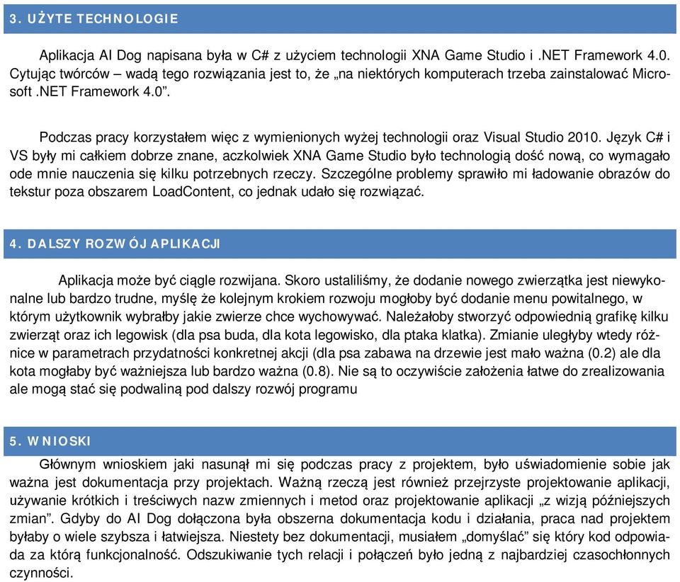 Podczas pracy korzysta em wi c z wymienionych wy ej technologii oraz Visual Studio 2010.