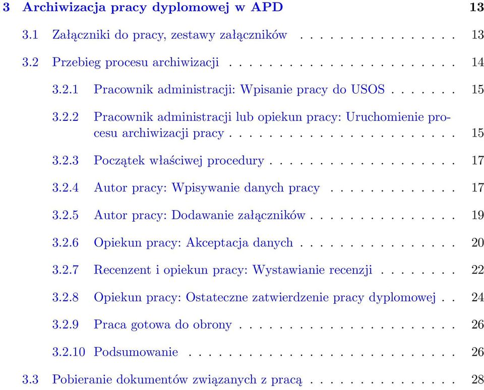 ............ 17 3.2.5 Autor pracy: Dodawanie załączników............... 19 3.2.6 Opiekun pracy: Akceptacja danych................ 20 3.2.7 Recenzent i opiekun pracy: Wystawianie recenzji........ 22 3.