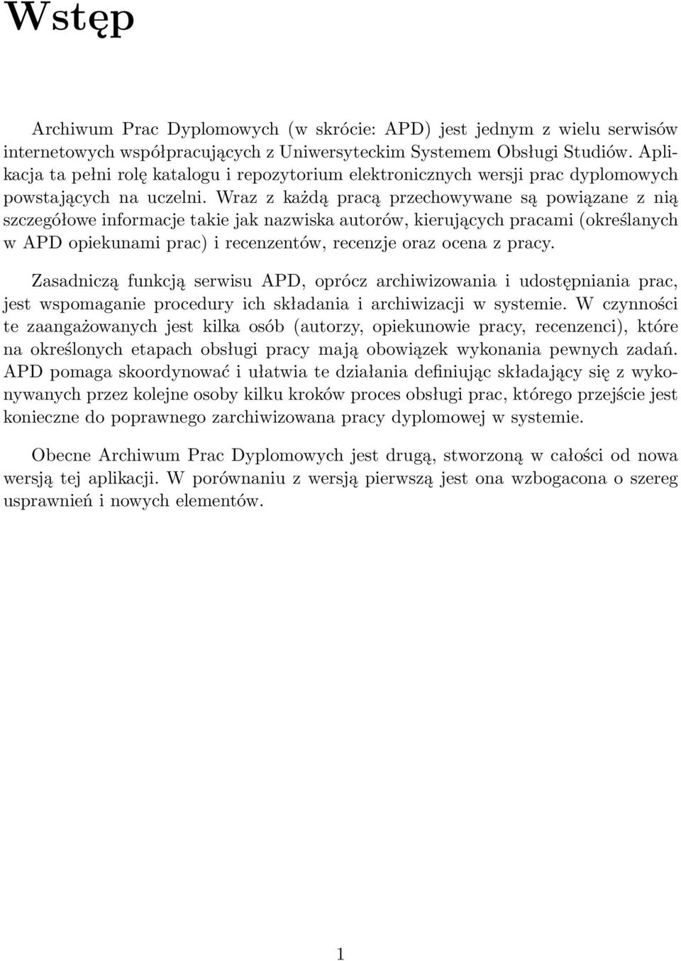 Wraz z każdą pracą przechowywane są powiązane z nią szczegółowe informacje takie jak nazwiska autorów, kierujących pracami (określanych w APD opiekunami prac) i recenzentów, recenzje oraz ocena z