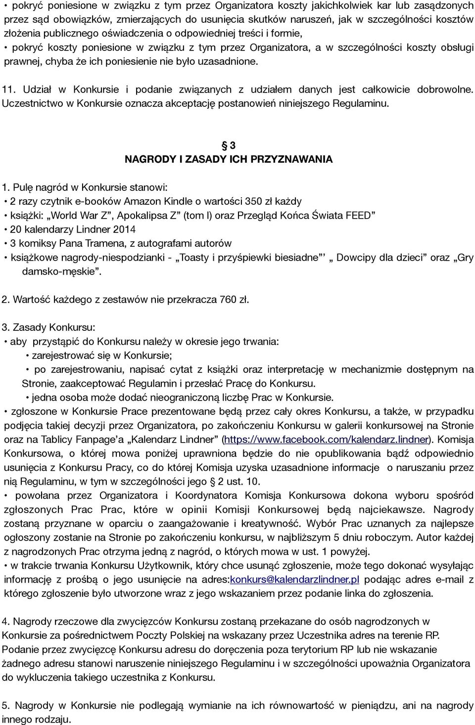 uzasadnione. 11. Udział w Konkursie i podanie związanych z udziałem danych jest całkowicie dobrowolne. Uczestnictwo w Konkursie oznacza akceptację postanowień niniejszego Regulaminu.