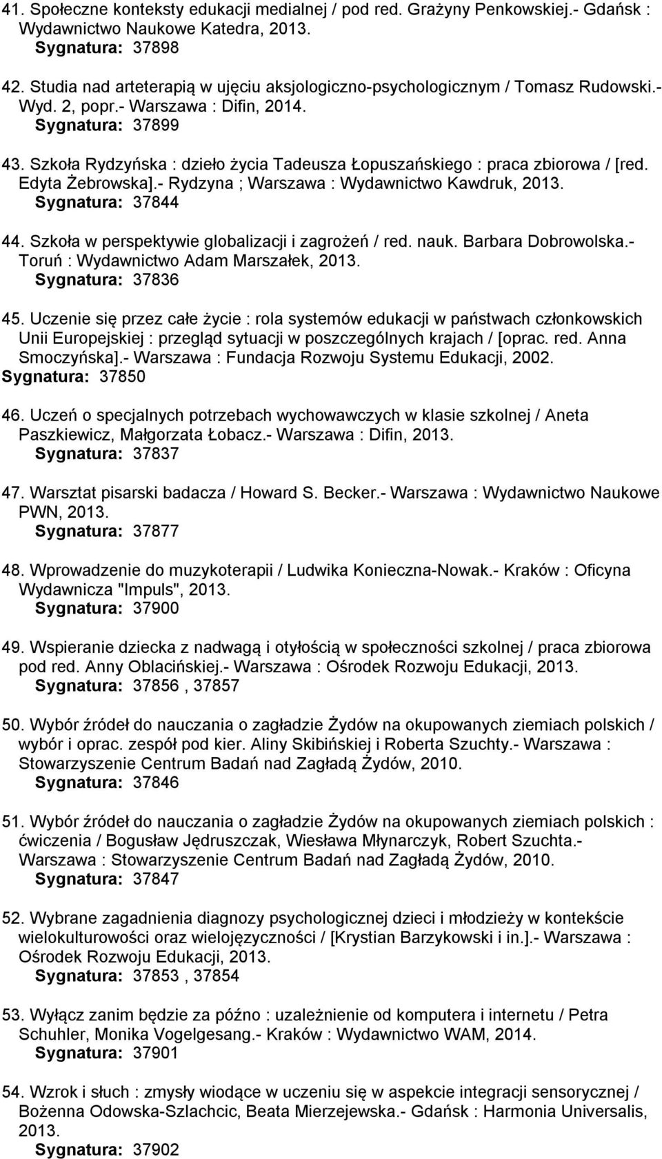 Szkoła Rydzyńska : dzieło życia Tadeusza Łopuszańskiego : praca zbiorowa / [red. Edyta Żebrowska].- Rydzyna ; Warszawa : Wydawnictwo Kawdruk, 2013. Sygnatura: 37844 44.
