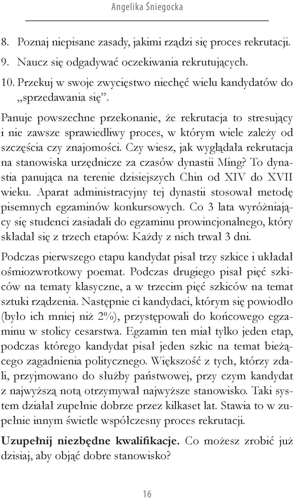 Panuje powszechne przekonanie, że rekrutacja to stresujący i nie zawsze sprawiedliwy proces, w którym wiele zależy od szczęścia czy znajomości.