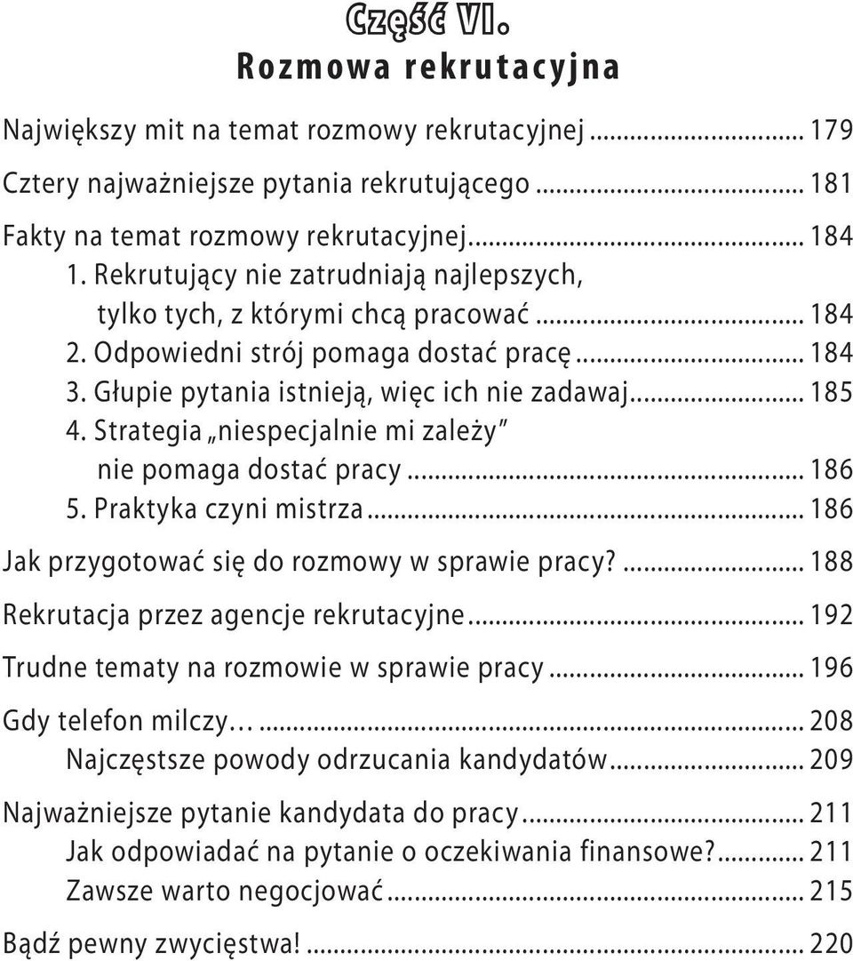 Strategia niespecjalnie mi zależy nie pomaga dostać pracy... 186 5. Praktyka czyni mistrza... 186 Jak przygotować się do rozmowy w sprawie pracy?... 188 Rekrutacja przez agencje rekrutacyjne.