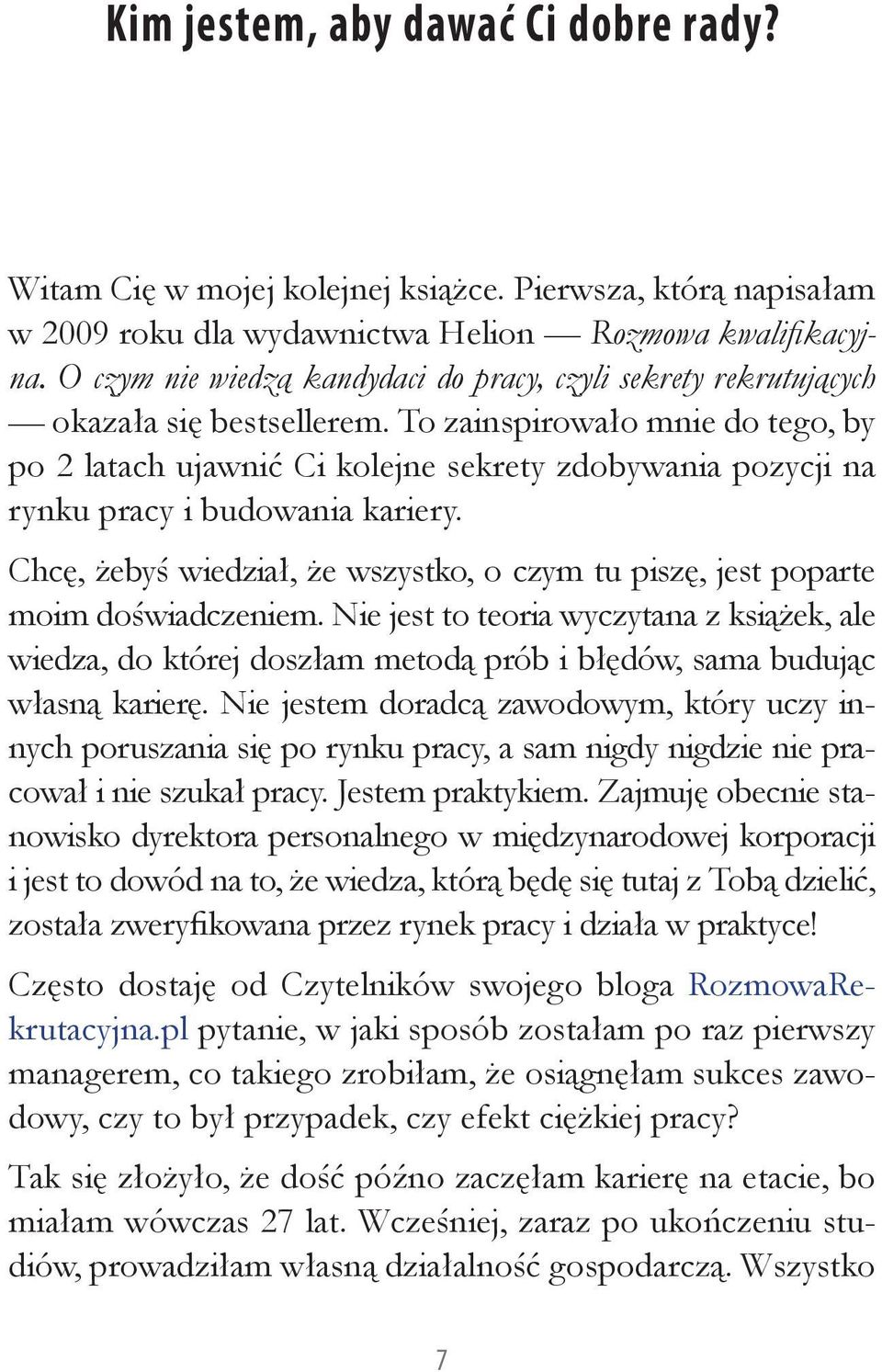 To zainspirowało mnie do tego, by po 2 latach ujawnić Ci kolejne sekrety zdobywania pozycji na rynku pracy i budowania kariery.