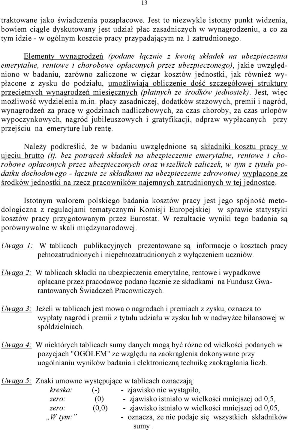 Elementy wynagrodzeń (podane łącznie z kwotą składek na ubezpieczenia emerytalne, rentowe i chorobowe opłaconych przez ubezpieczonego), jakie uwzględniono w badaniu, zarówno zaliczone w ciężar