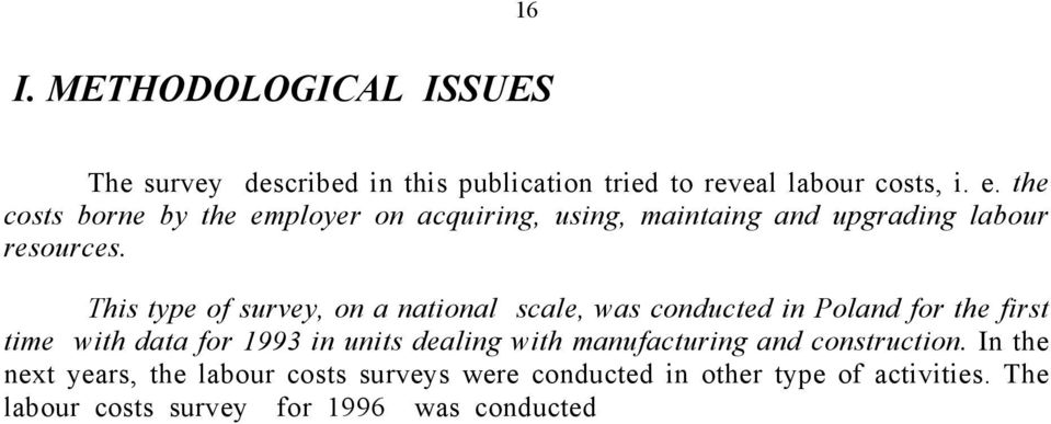 In the next years, the labour costs surveys were conducted in other type of activities.