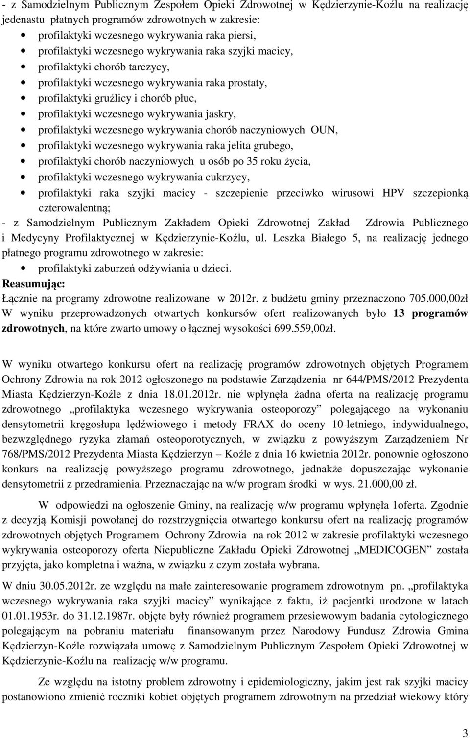 wykrywania jaskry, profilaktyki wczesnego wykrywania chorób naczyniowych OUN, profilaktyki wczesnego wykrywania raka jelita grubego, profilaktyki chorób naczyniowych u osób po 35 roku życia,