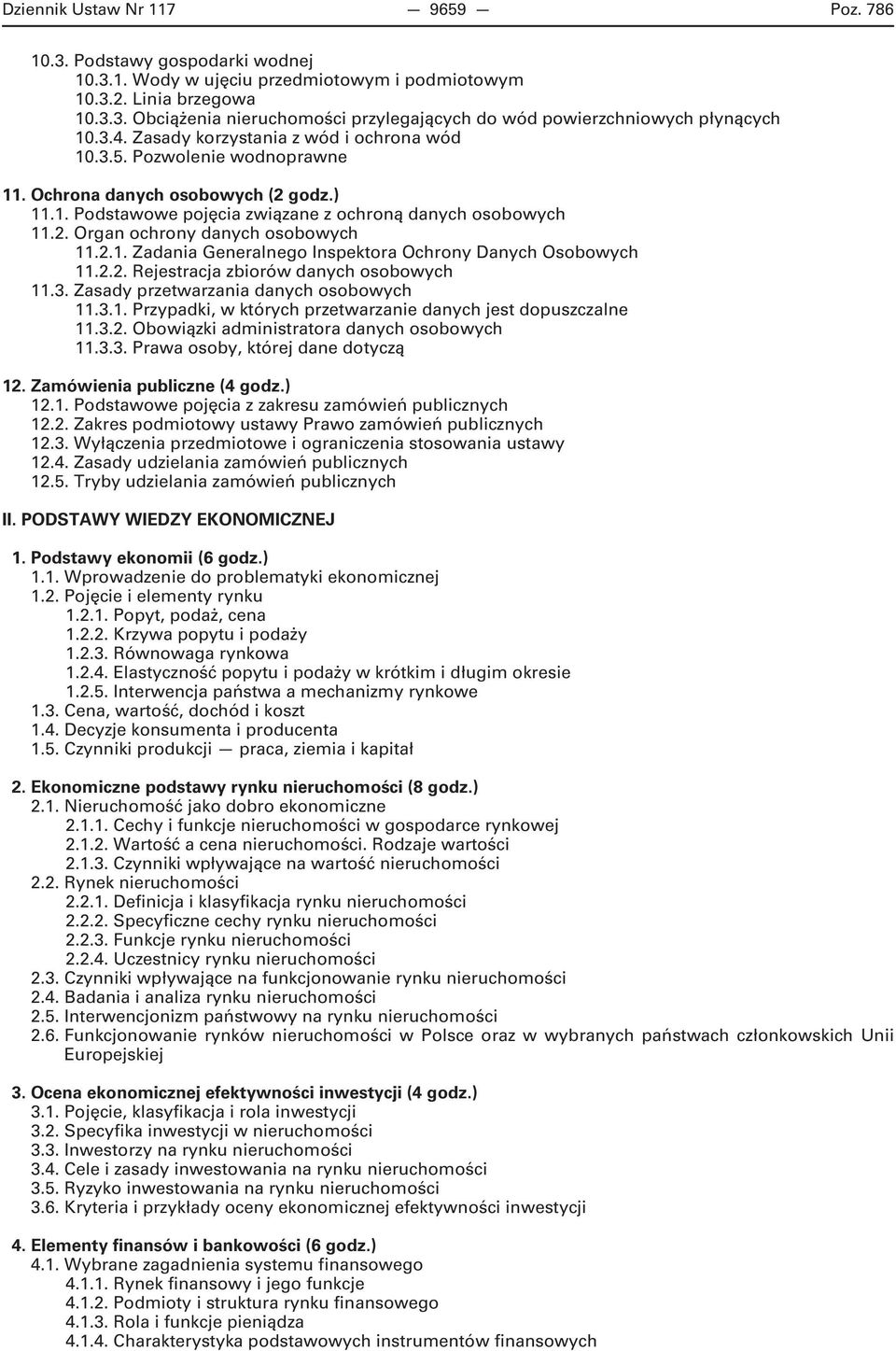 2.1. Zadania Generalnego Inspektora Ochrony Danych Osobowych 11.2.2. Rejestracja zbiorów danych osobowych 11.3. Zasady przetwarzania danych osobowych 11.3.1. Przypadki, w których przetwarzanie danych jest dopuszczalne 11.