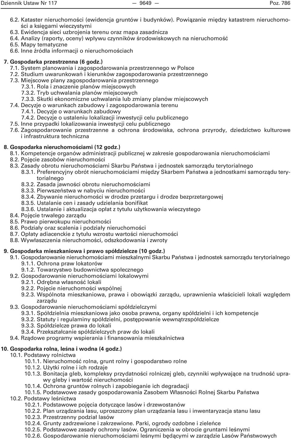 Gospodarka przestrzenna (6 godz.) 7.1. System planowania i zagospodarowania przestrzennego w Polsce 7.2. Studium uwarunkowań i kierunków zagospodarowania przestrzennego 7.3.