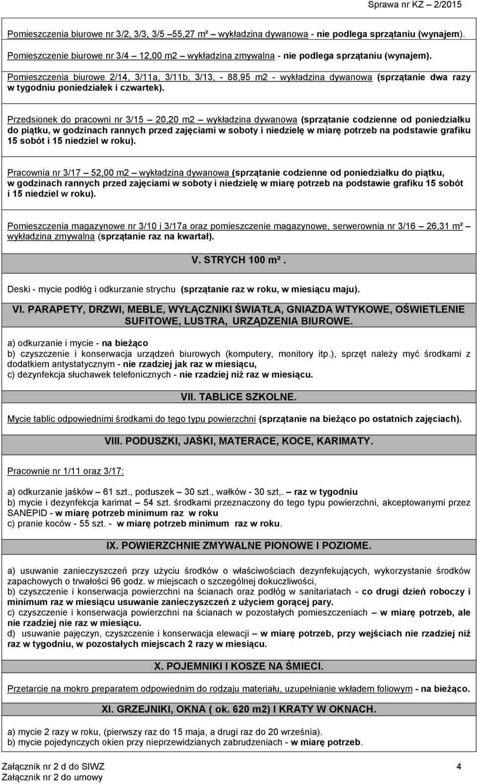 Przedsionek do pracowni nr 3/15 20,20 m2 wykładzina dywanowa (sprzątanie codzienne od poniedziałku do piątku, w godzinach rannych przed zajęciami w soboty i niedzielę w miarę potrzeb na podstawie