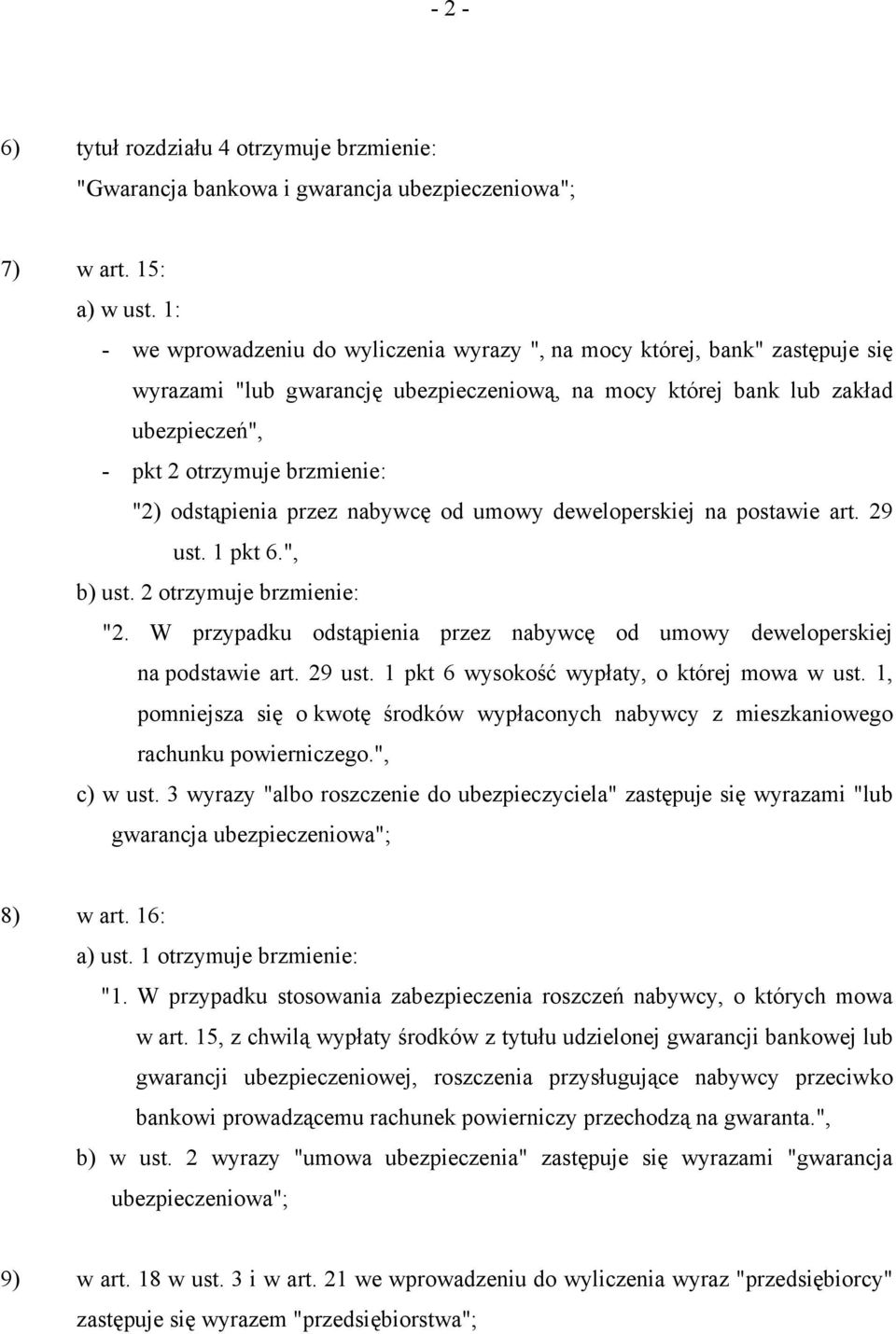odstąpienia przez nabywcę od umowy deweloperskiej na postawie art. 29 ust. 1 pkt 6.", b) ust. 2 otrzymuje brzmienie: "2. W przypadku odstąpienia przez nabywcę od umowy deweloperskiej na podstawie art.