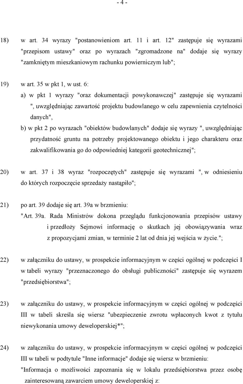 6: a) w pkt 1 wyrazy "oraz dokumentacji powykonawczej" zastępuje się wyrazami ", uwzględniając zawartość projektu budowlanego w celu zapewnienia czytelności danych", b) w pkt 2 po wyrazach "obiektów