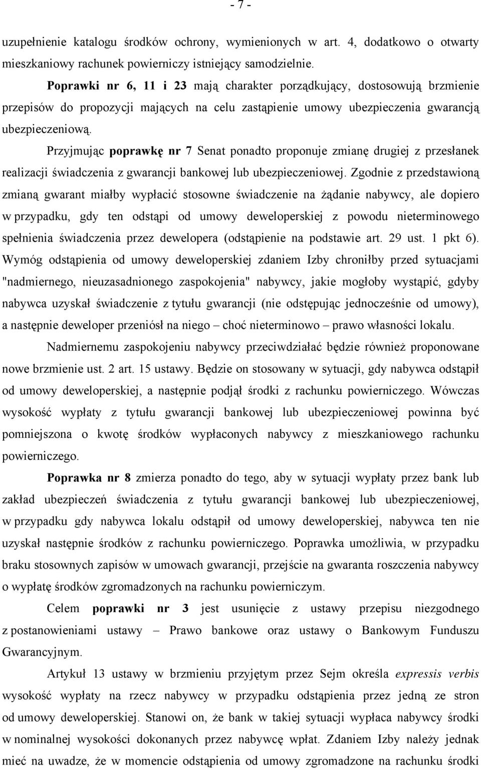 Przyjmując poprawkę nr 7 Senat ponadto proponuje zmianę drugiej z przesłanek realizacji świadczenia z gwarancji bankowej lub ubezpieczeniowej.