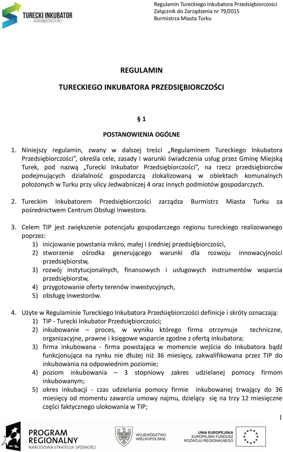 Inkubator Przedsiębiorczości, na rzecz przedsiębiorców podejmujących działalność gospodarczą zlokalizowaną w obiektach komunalnych położonych w Turku przy ulicy Jedwabniczej 4 oraz innych podmiotów