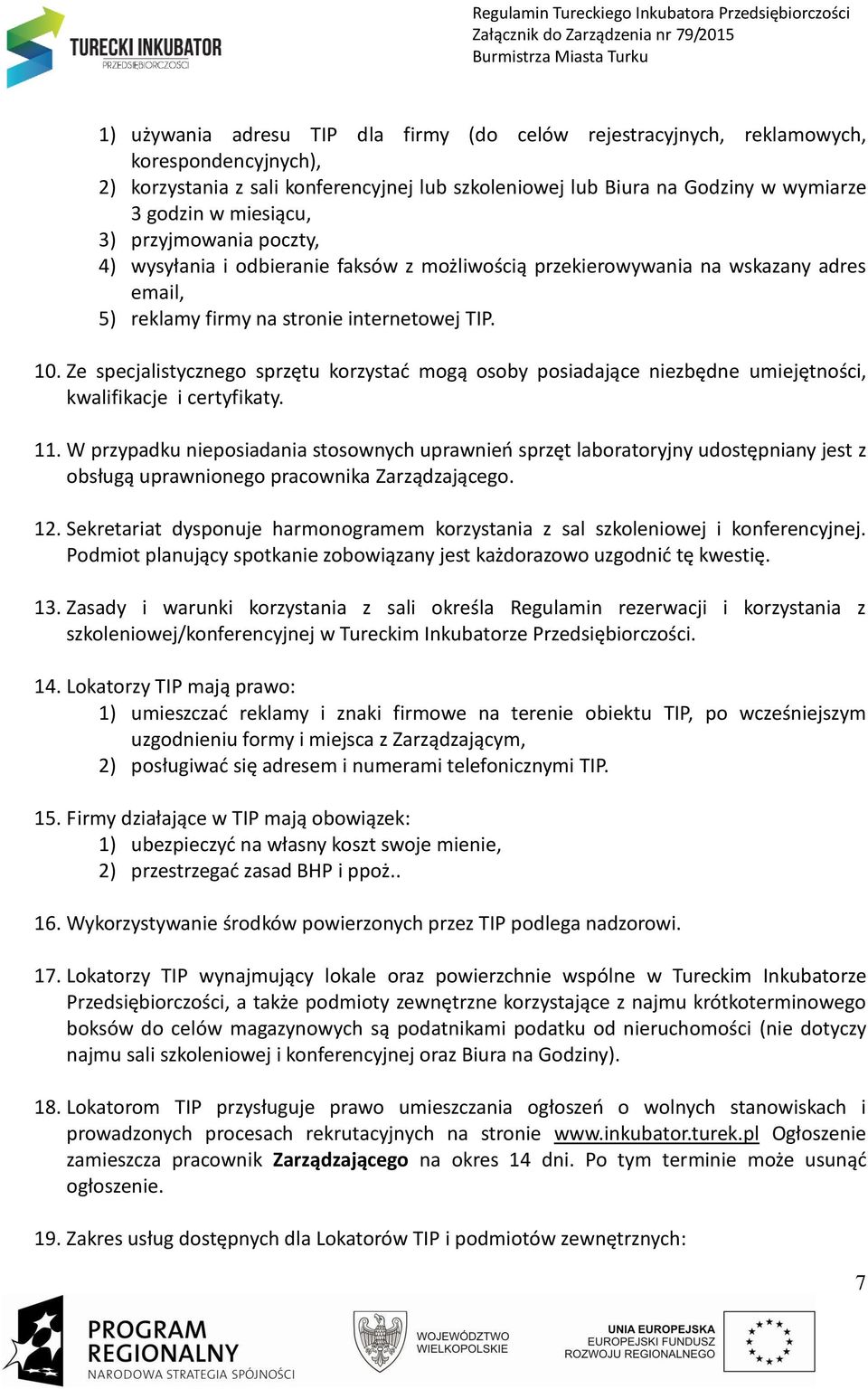 Ze specjalistycznego sprzętu korzystać mogą osoby posiadające niezbędne umiejętności, kwalifikacje i certyfikaty. 11.